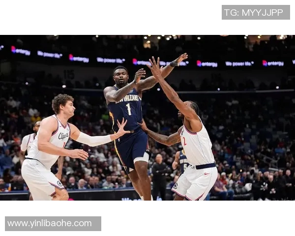 快船与鹈鹕精彩对决全场回放分析与精彩瞬间回顾 快船与鹈鹕精彩对决全场回放分析与精彩瞬间回顾